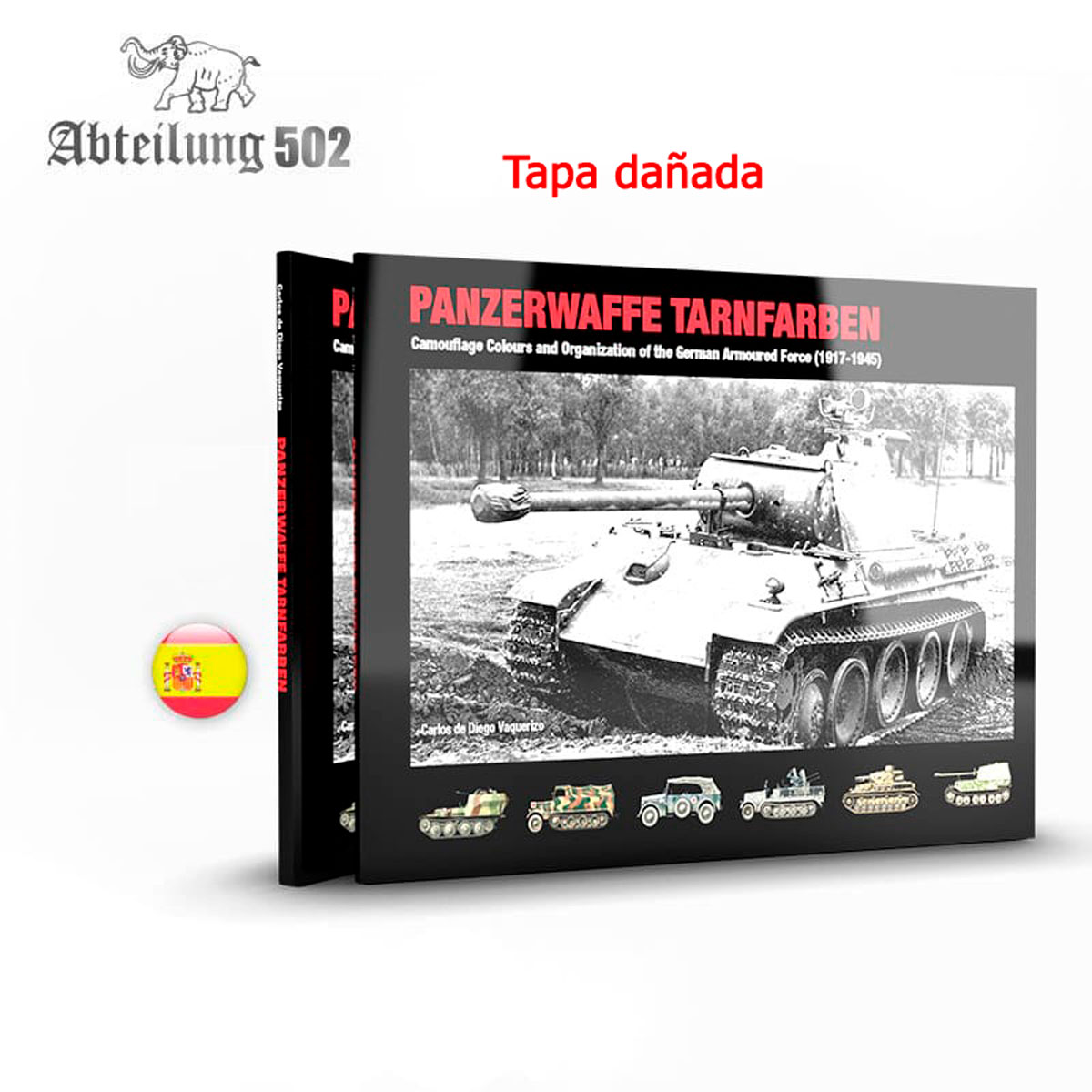 PANZERWAFFE TARNFARBEN – CAMOUFLAGE COLOURS AND ORGANIZATION OF THE GERMAN ARMOURED FORCE (1917-1945) (Tapa dañada)