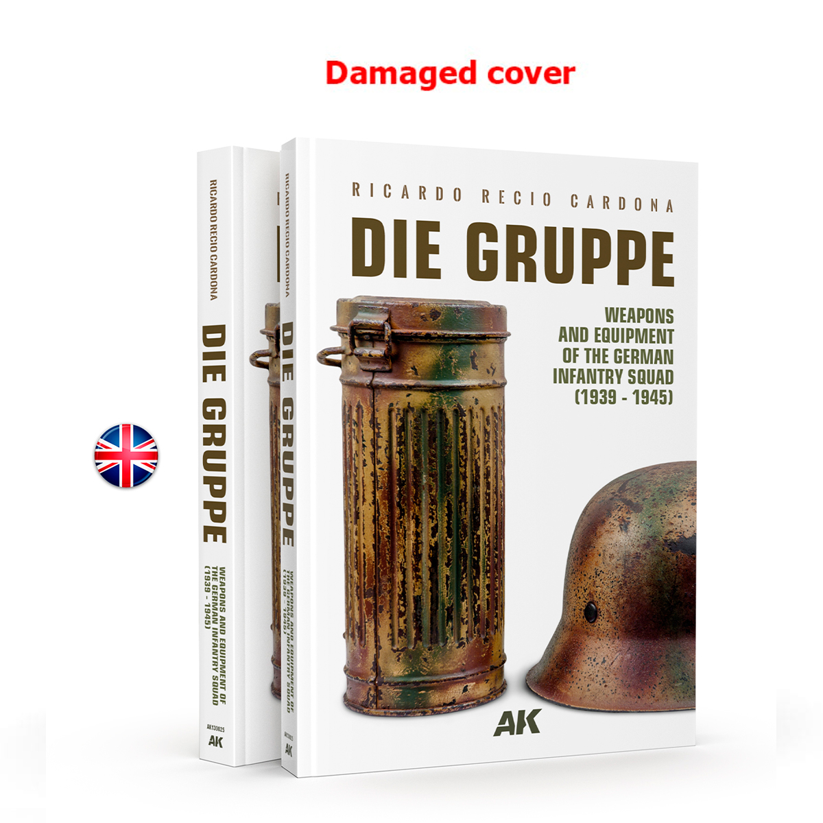 DIE GRUPPE – WEAPONS AND EQUIPMENT OF THE GERMAN INFANTRY SQUAD (1939 – 1945) (Damaged cover)